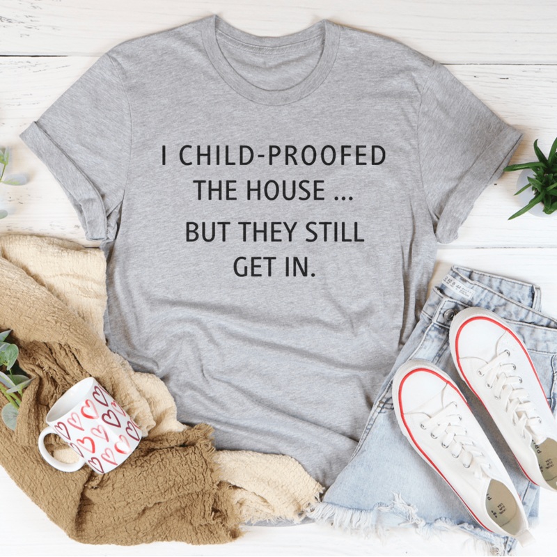 I Child Proofed The House But They Still Get In Tee Black Heather S