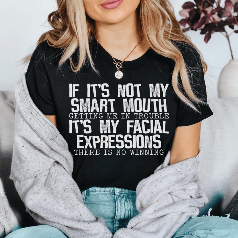 If It’s Not My Smart Mouth Getting Me In Trouble It’s My Facial Expressions Tee Black Heather S