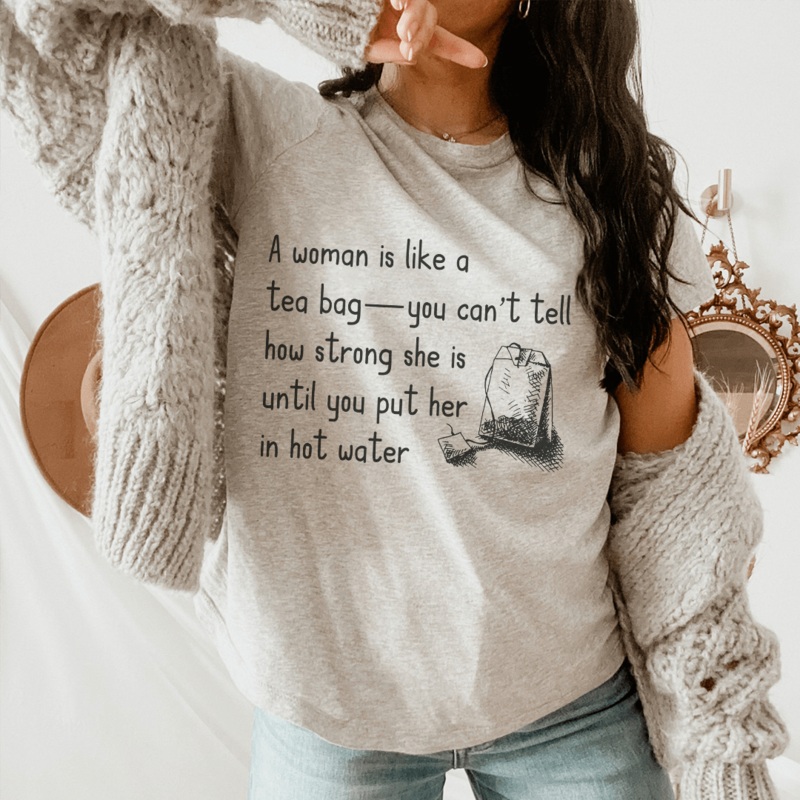 A Women Is Like A Tea Bag Tee Athletic Heather S