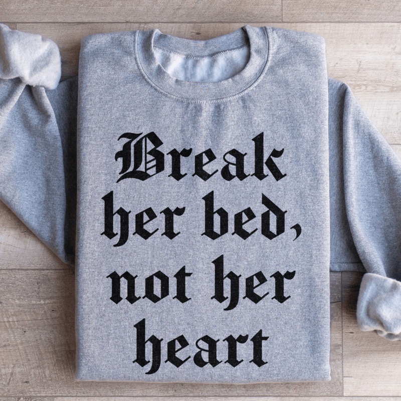 Break Her Bed Not Her Heart Sweatshirt Black S