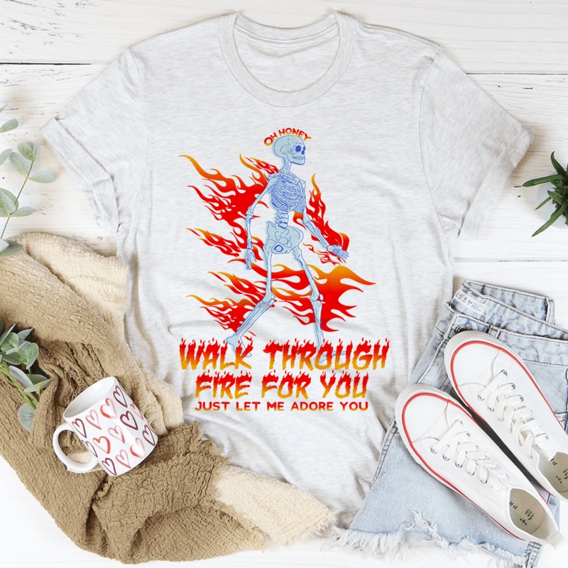 Walk Through Fire For You Tee Ash S