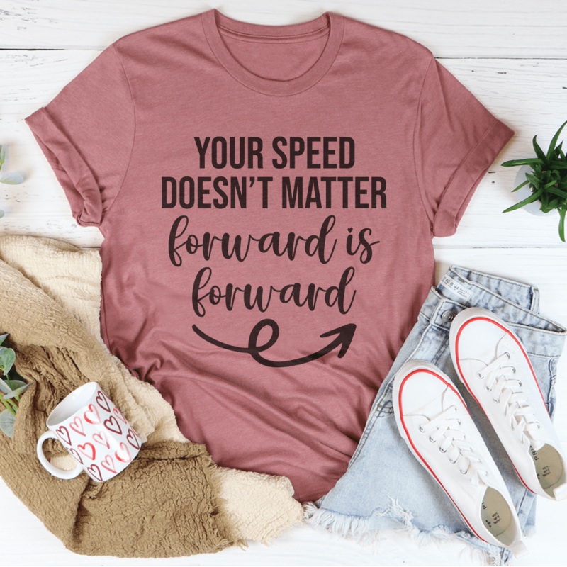 Your Speed Doesn’t Matter Forward Is Forward Tee Black Heather S