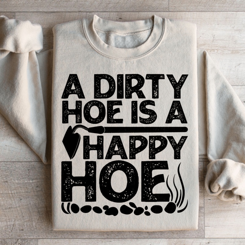 A Dirty Hoe Is A Happy Hoe Sweatshirt Black S