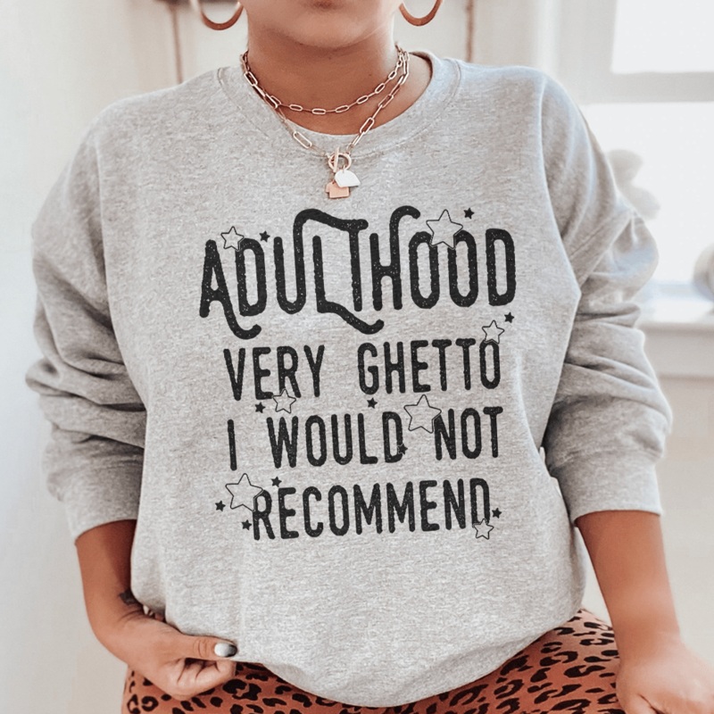 Adulthood Very Ghetto I Would Not Recommend Sweatshirt Black S