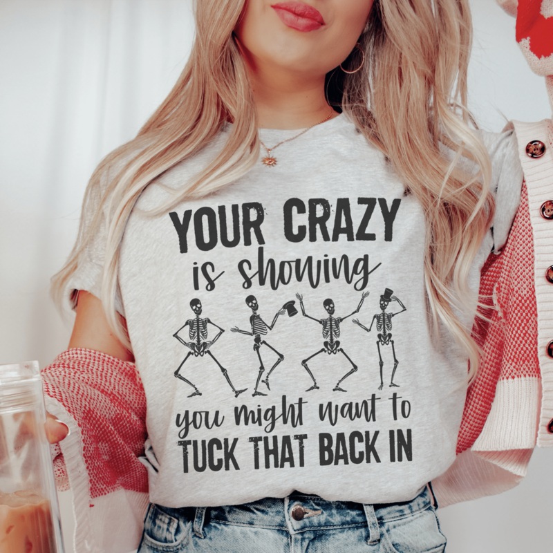Your Crazy Is Showing You Might Want To Tuck That Back In Tee Athletic Heather S