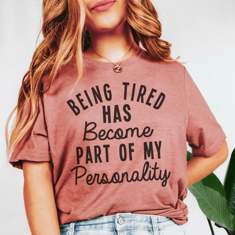 Being Tired Has Become Part Of My Personality Tee Mauve S