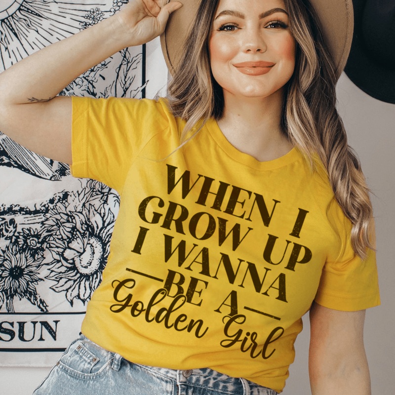 When I Grow Up I Wanna Be A Golden Girl Tee Mustard S