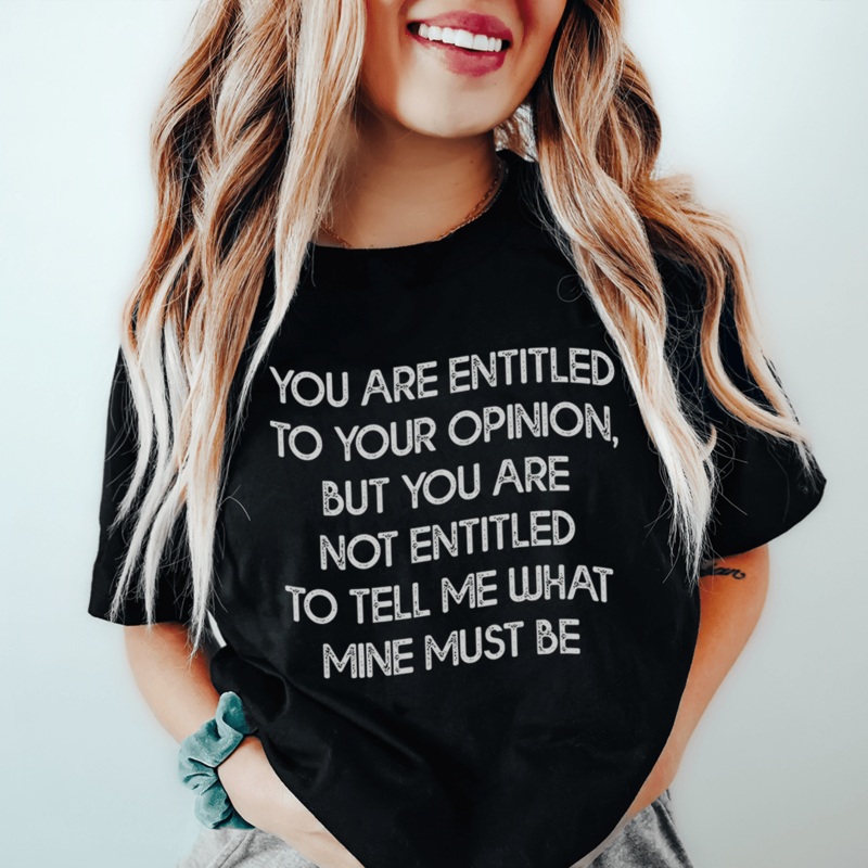 You Are Entitled To Your Opinion Tee Black Heather S