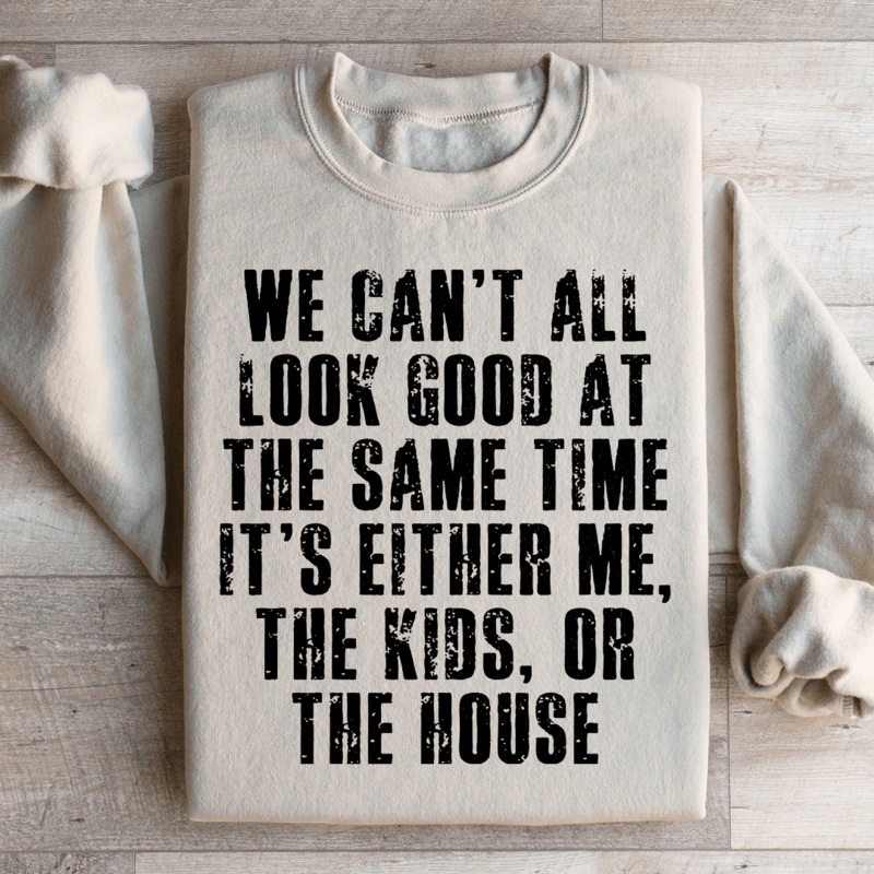 We Can’t All Look Good At The Same Time Sweatshirt Black S