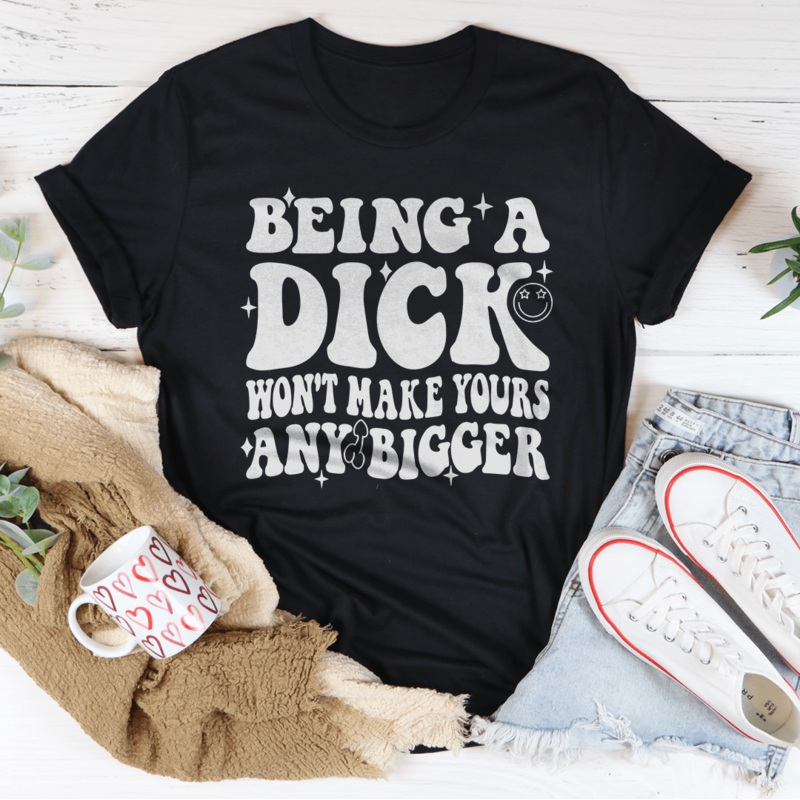 Acting Like A Dick Won’t Make Yours Any Bigger Tee Athletic Heather S