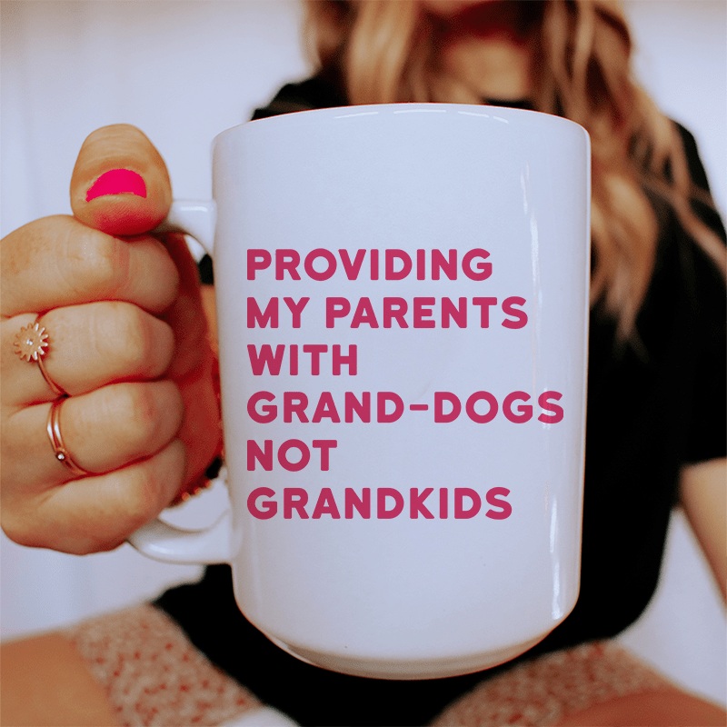 Providing My Parents With Grand-Dogs Ceramic Mug 15 oz White One Size
