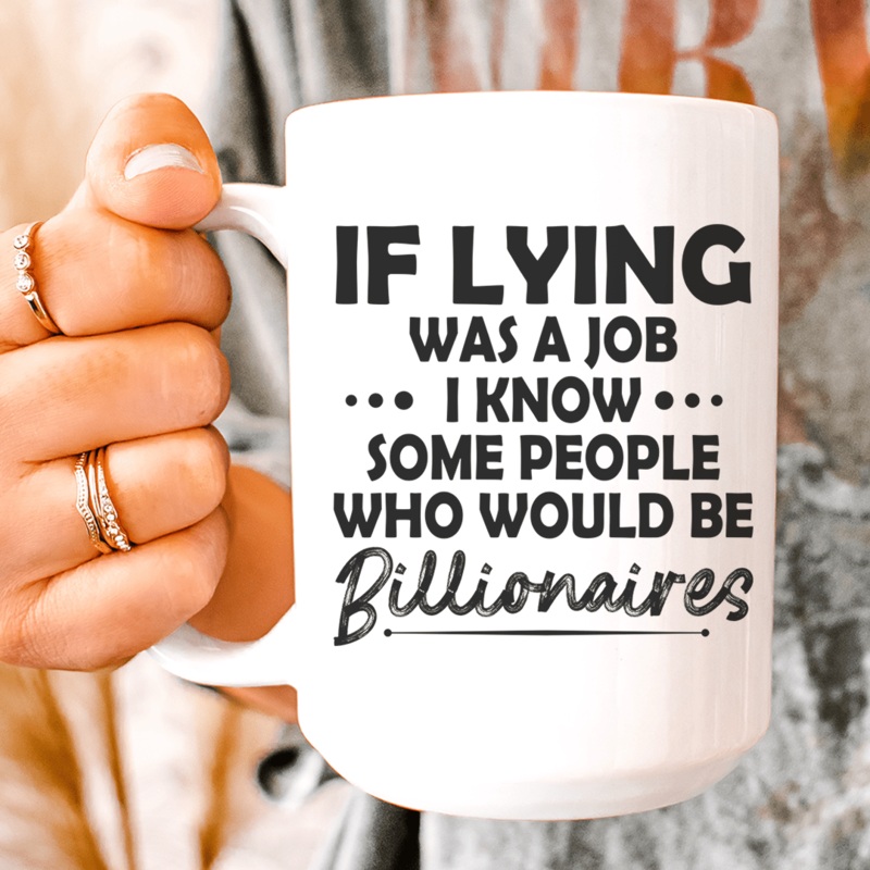 If Lying Was A Job Ceramic Mug 15 oz White One Size