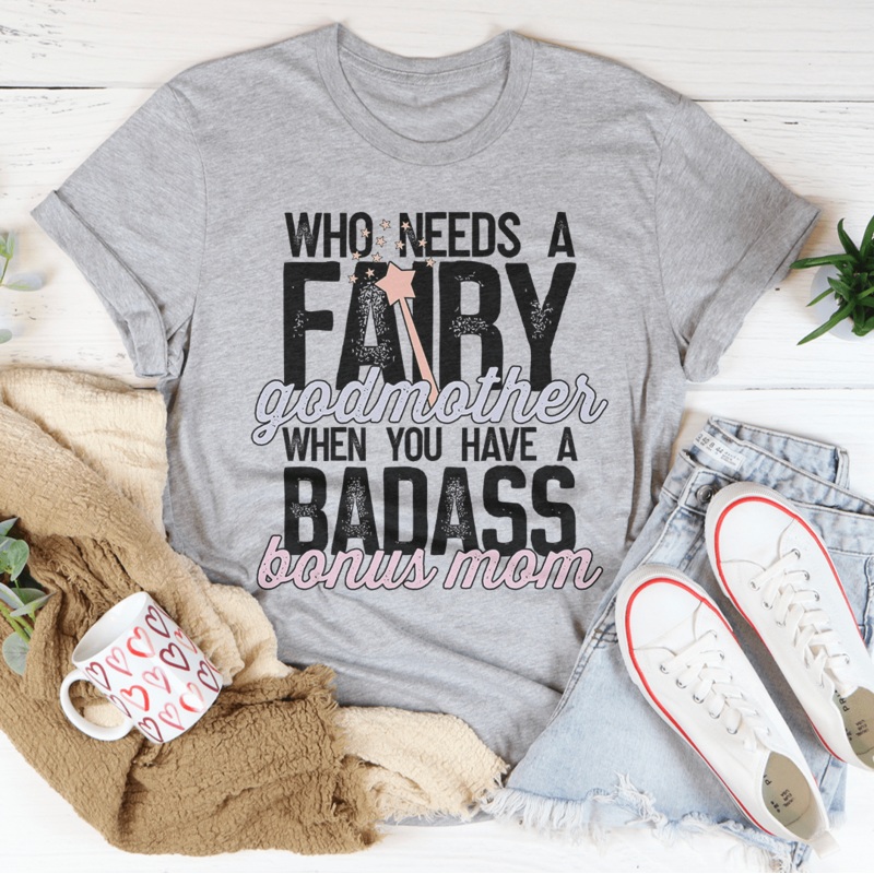 Who Needs A Fairy Godmother When You Have A Badass Bonus Mom Tee Black Heather S