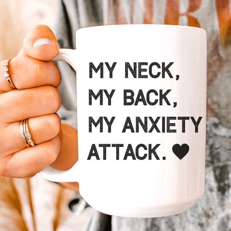 My Neck My Back My Anxiety Attack Ceramic Mug 15 oz White One Size
