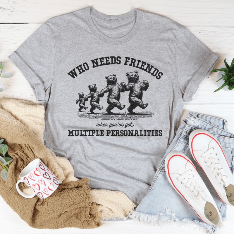 Who Needs Friends When You’ve Got Multiple Personalities Tee Black Heather S