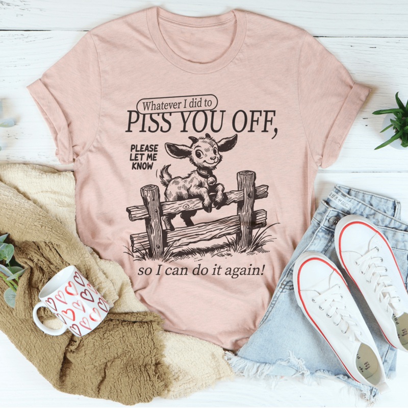 Whatever I Did To Piss You Off Tee Black Heather S