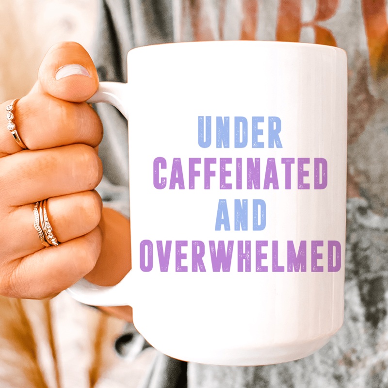 Under Caffeinated And Overwhelmed Ceramic Mug 15 oz White One Size
