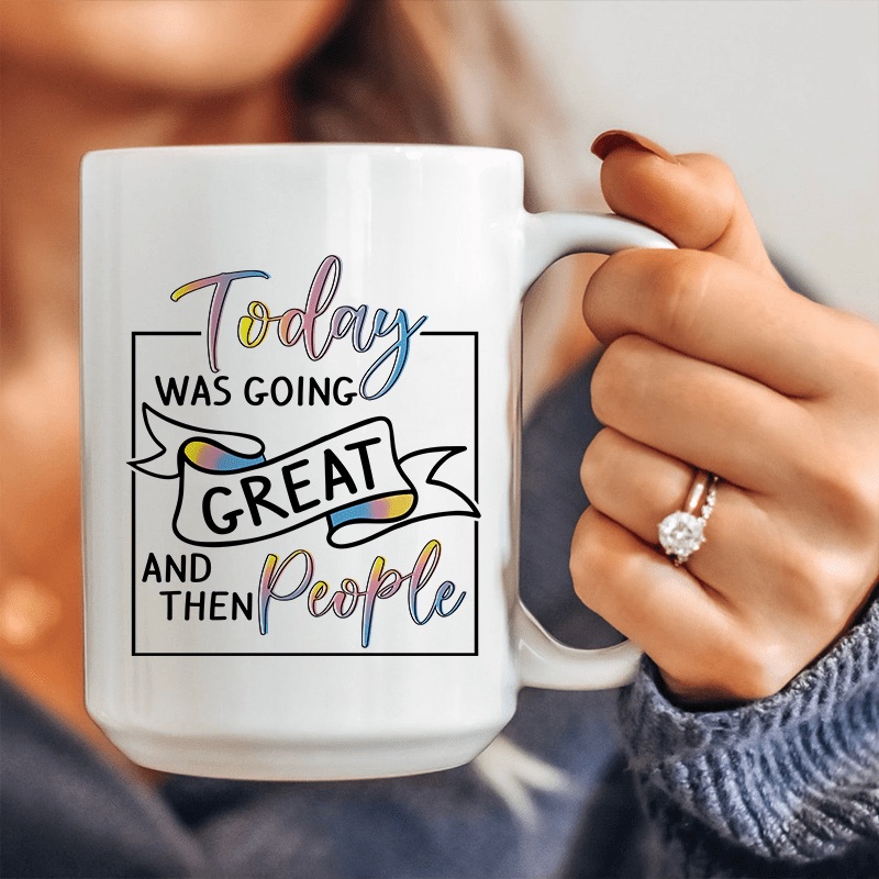 Today Was Going Great And Then People Ceramic Mug 15 oz White One Size
