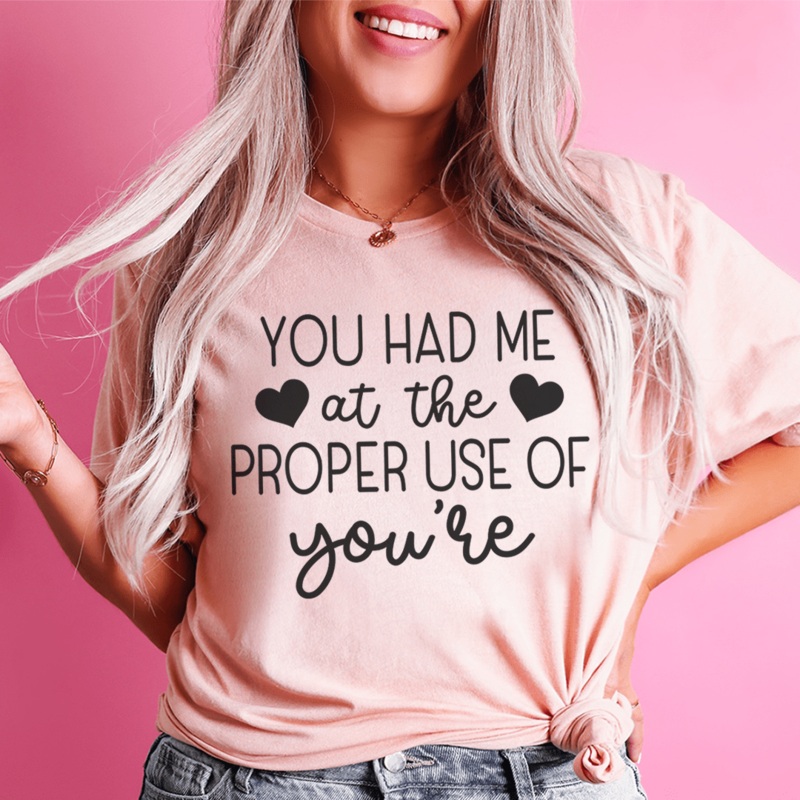 You Had Me At The Proper Use Of You’re Tee Heather Prism Peach S