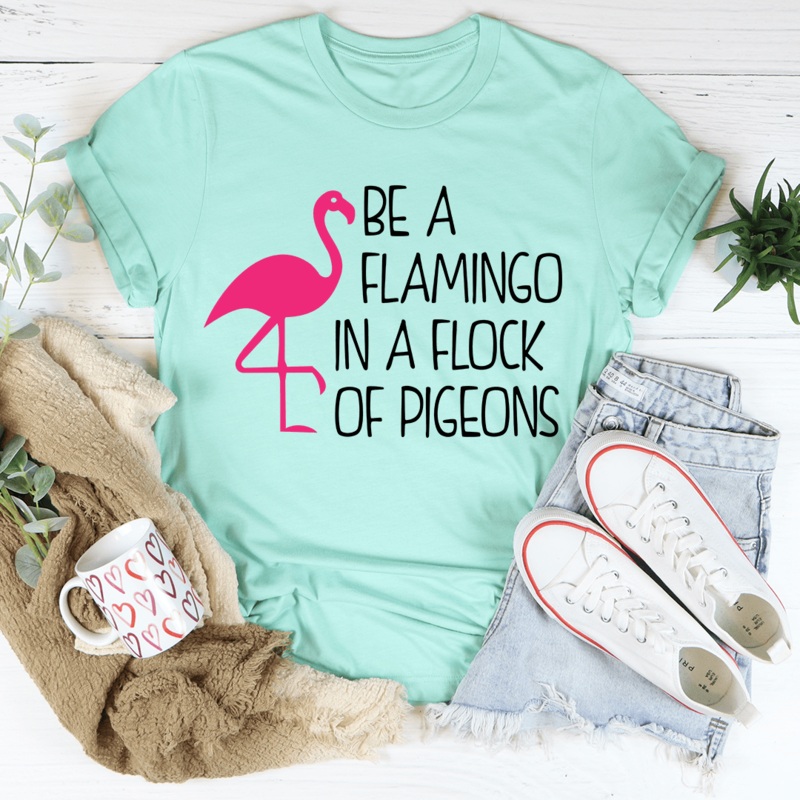Be A Flamingo In A Flock Of Pigeons Tee Heather Mint S