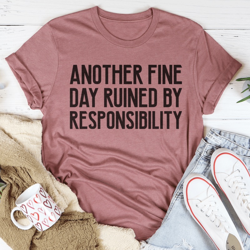Another Fine Day Ruined By Responsibility Tee Black Heather S