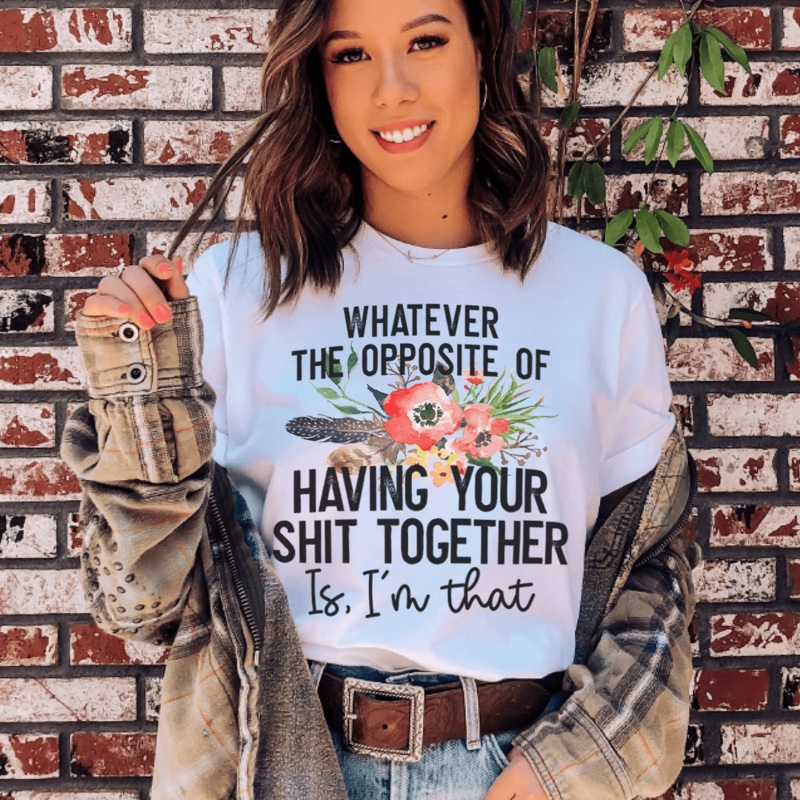 The Opposite Of Having Your Sh*t Together Tee Ash S
