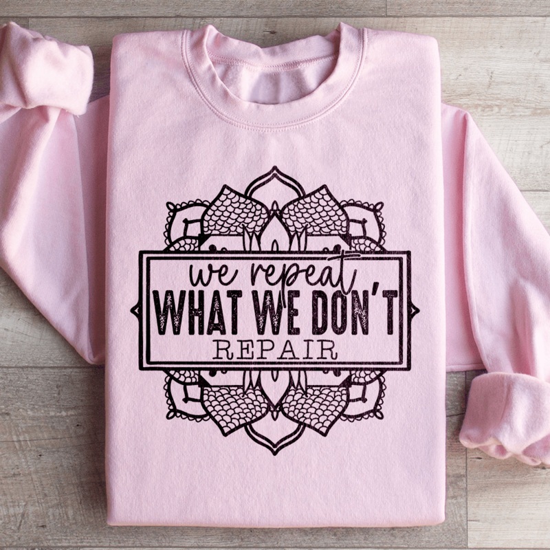 We Repeat What We Don’t Repair Sweatshirt Black S