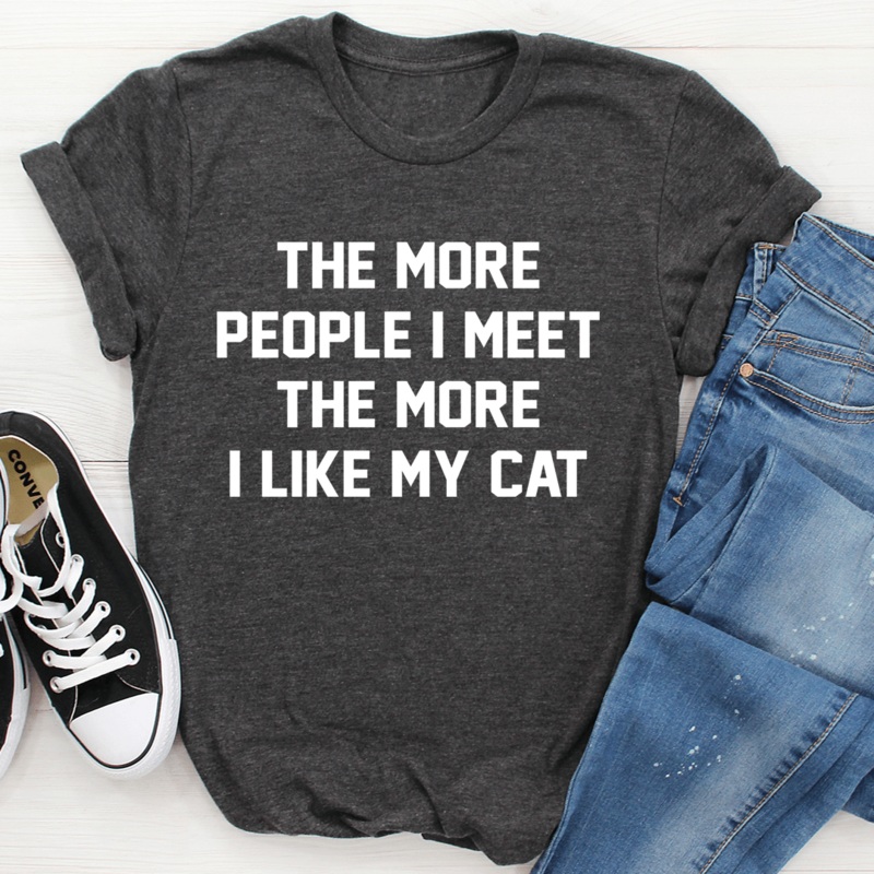 The More People I Meet The More I Like My Cat Tee Dark Grey Heather S