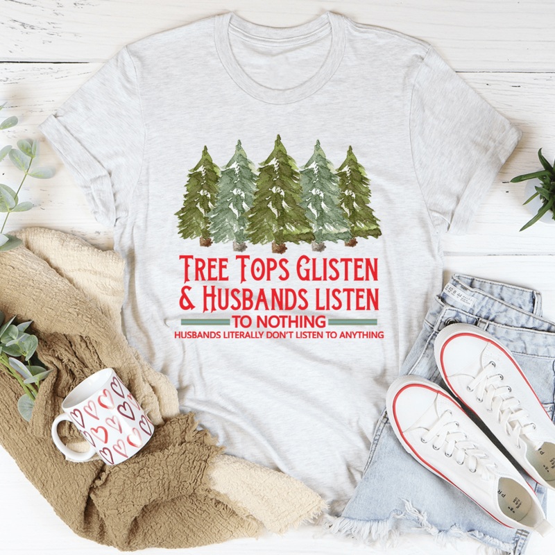 Tree Tops Glisten And Husbands Listen to Nothing Tee Ash S