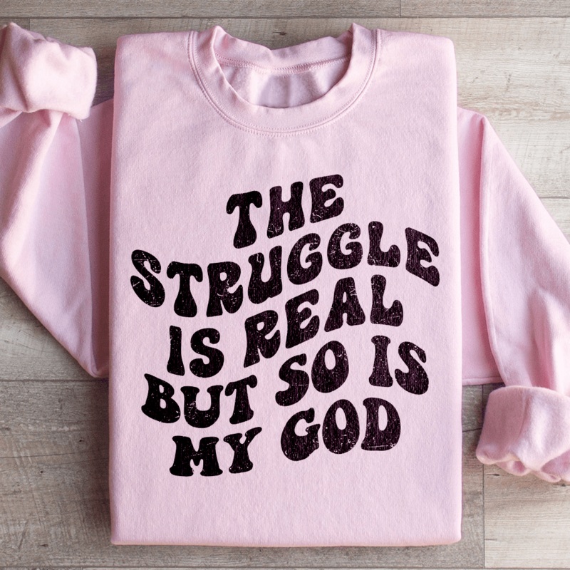 The Struggle Is Real But So Is My God Sweatshirt Black S