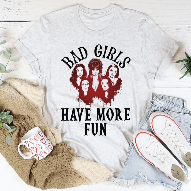 Bad Girls Have More Fun Tee Ash S