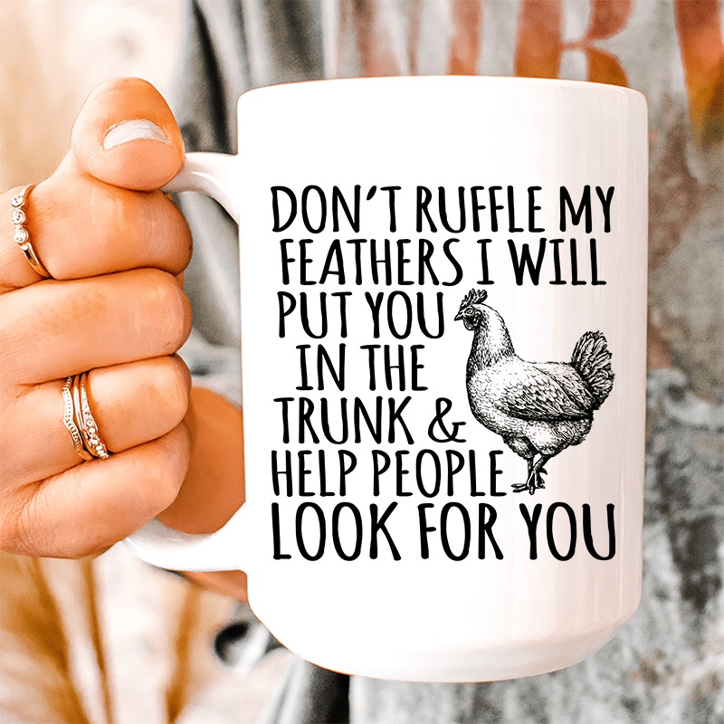 Don’t Ruffle My Feathers Ceramic Mug 15 oz White One Size