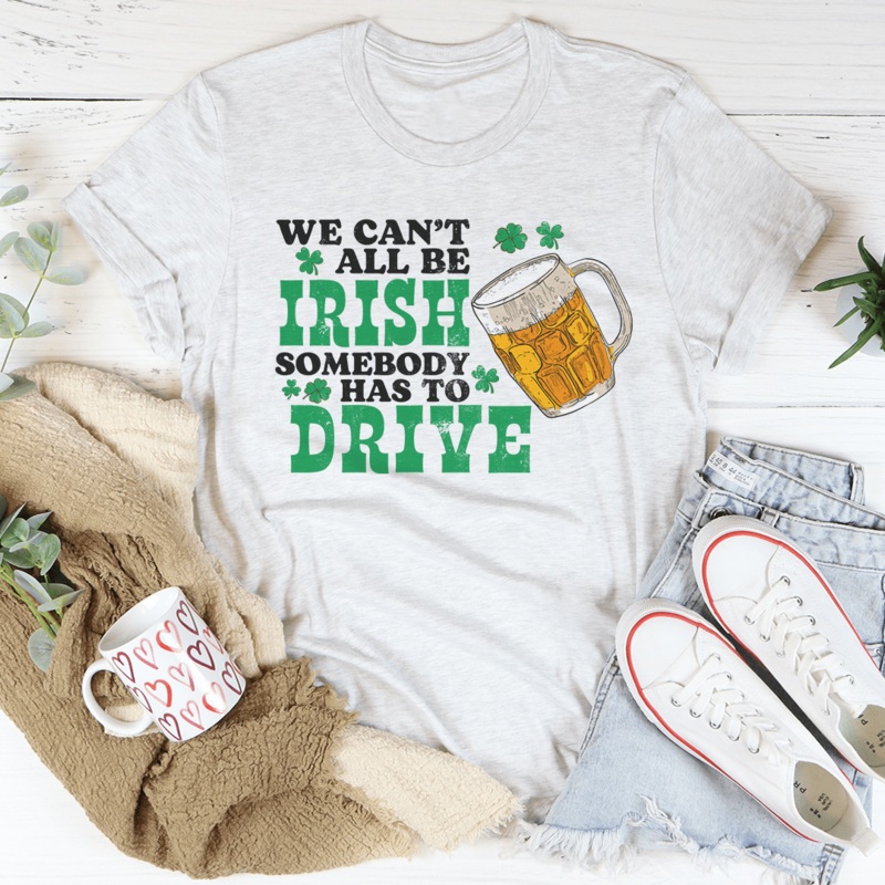 We Can’t All Be Irish Tee Ash S