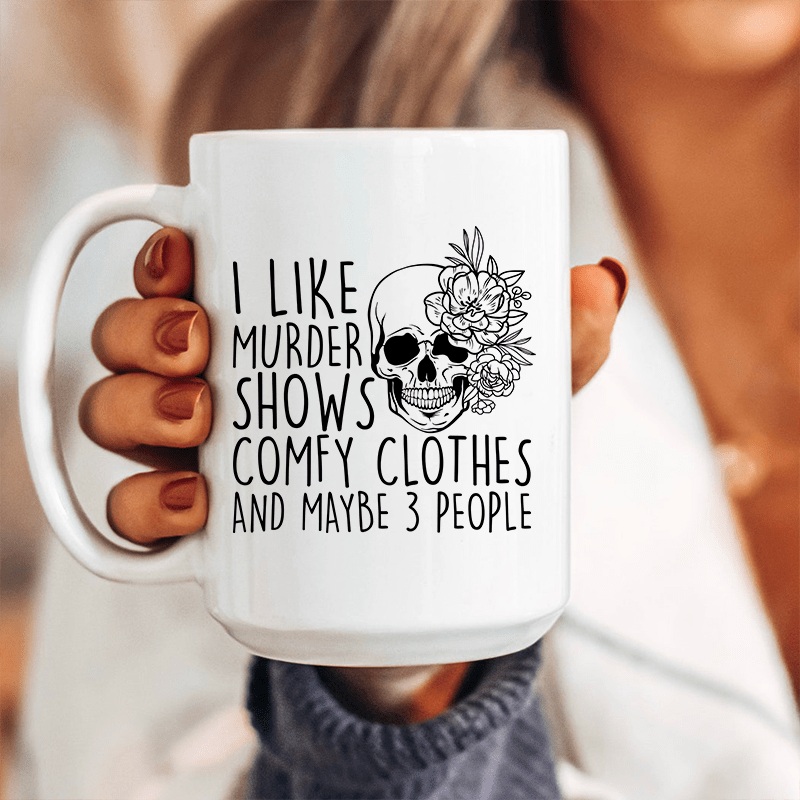 I Like Murder Shows Comfy Clothes And Maybe 3 People Ceramic Mug 15 oz White One Size