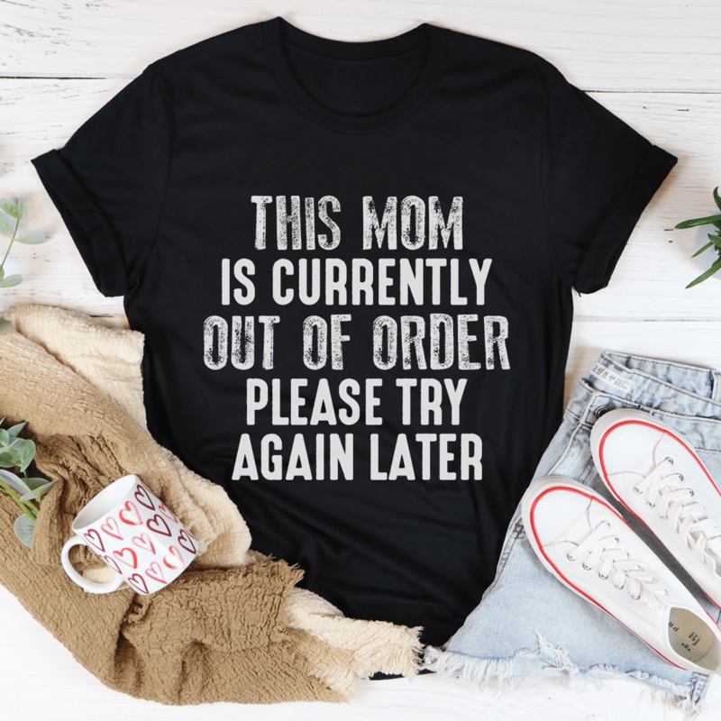 This Mom Is Currently Out Of Order Tee Black Heather S