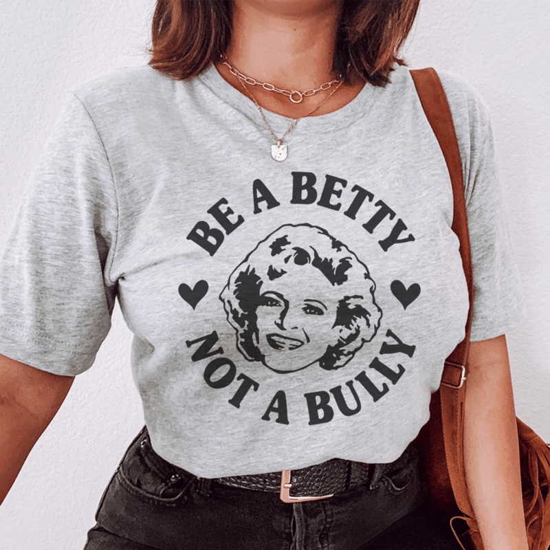 Be A Betty Not A Bully Tee Athletic Heather S