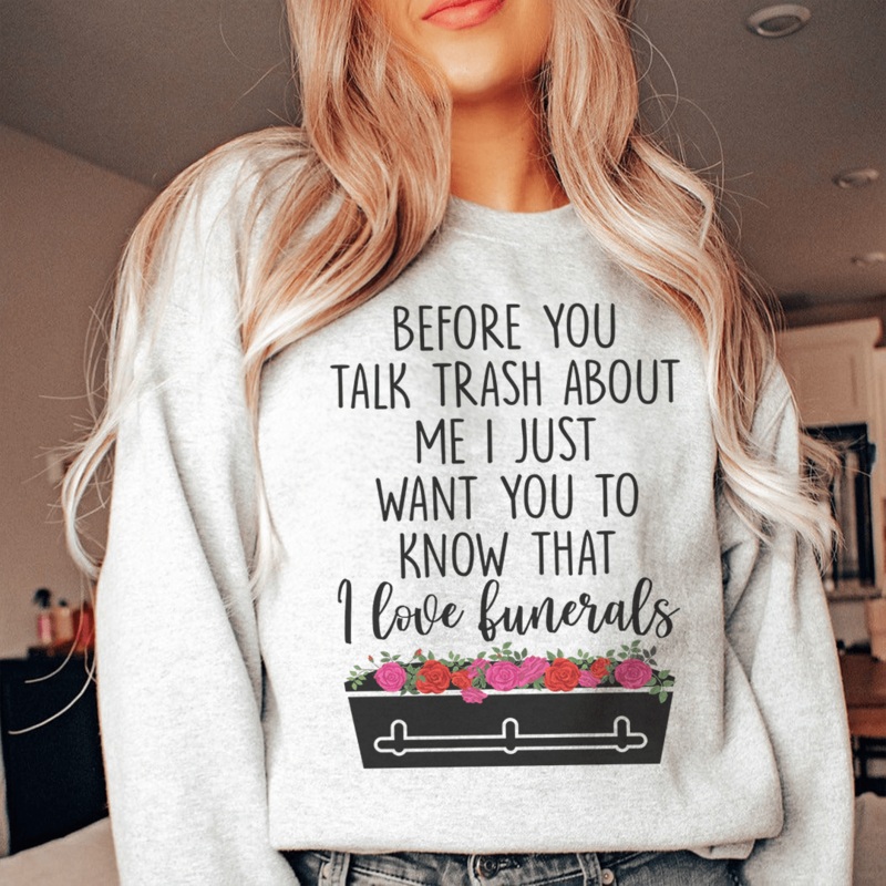 Before You Talk Trash About Me Sweatshirt Sport Grey S