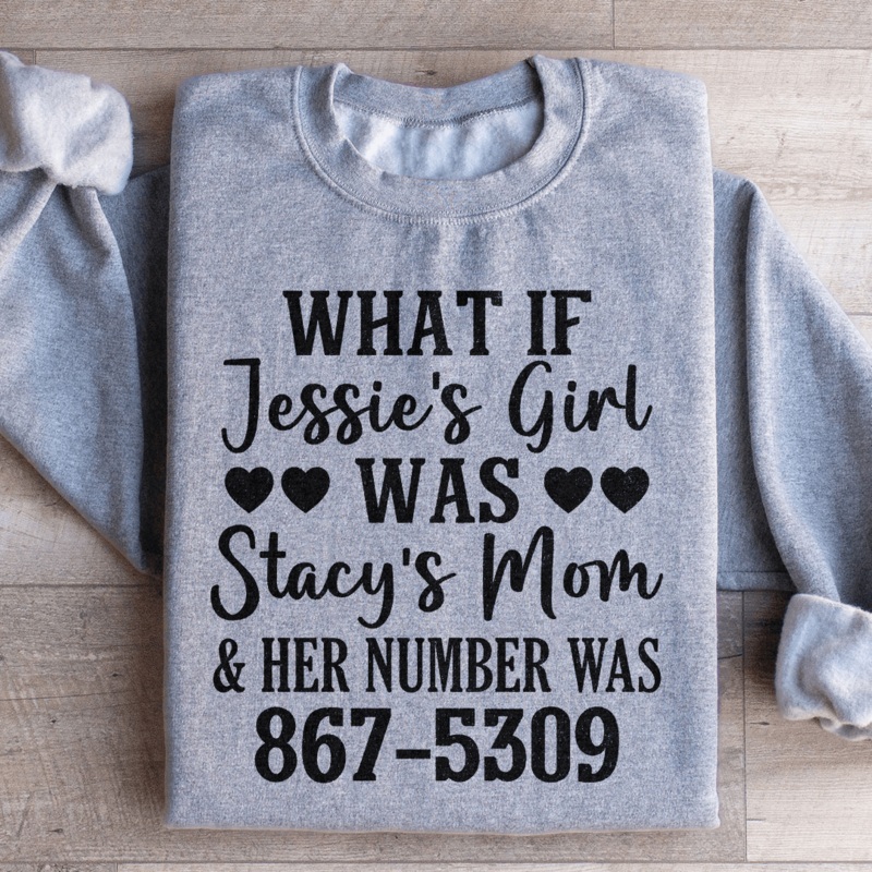 What If Jessie’s Girl Was Stacy’s Mom Sweatshirt Black S