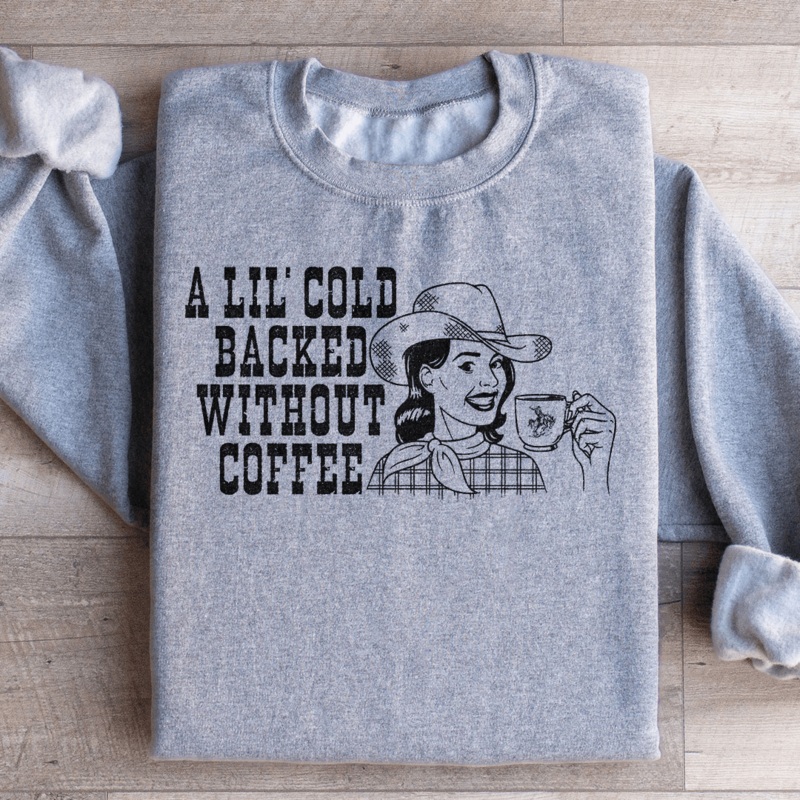 A Lil Cold Backed Without Coffee Sweatshirt Black S
