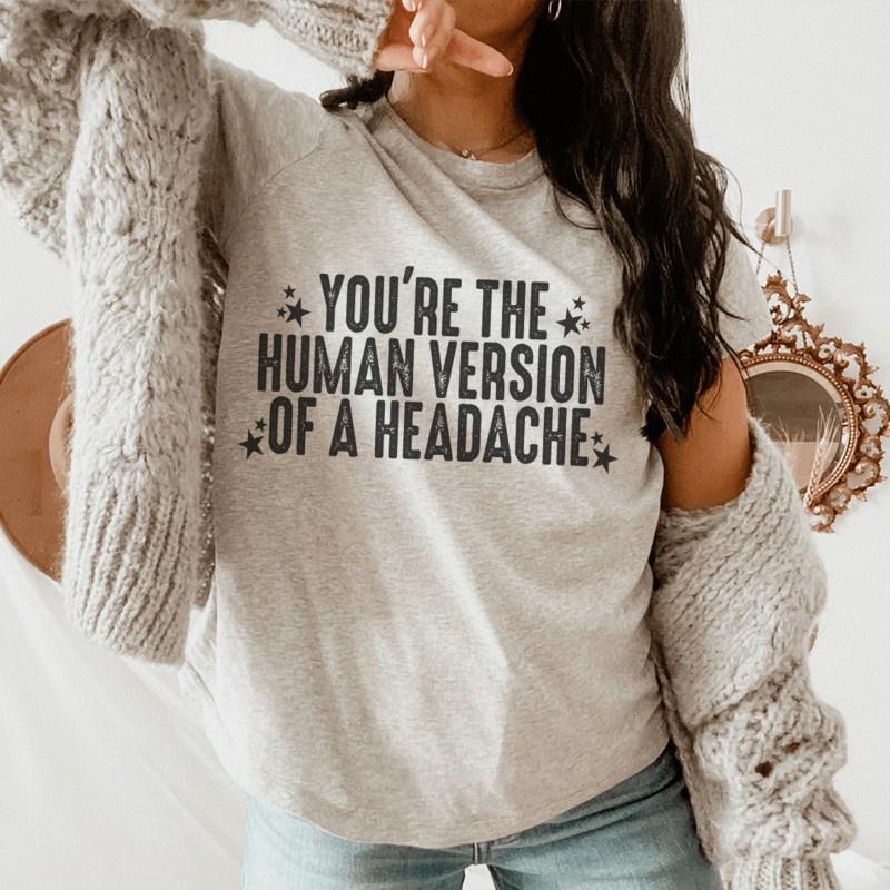 You’re The Human Version Of A Headache Tee Athletic Heather S