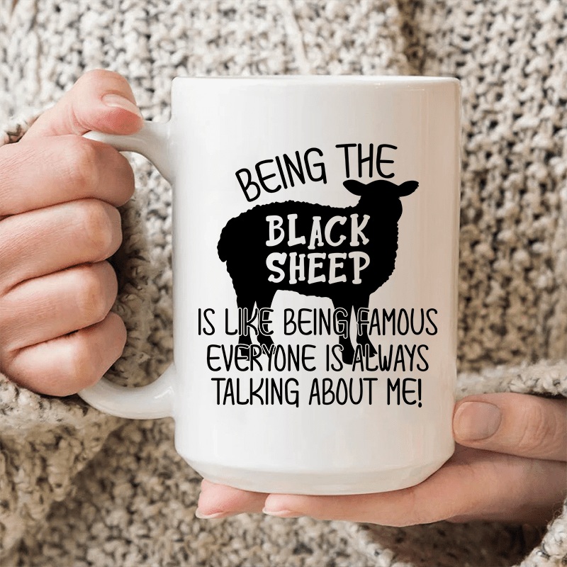Being The Black Sheep Is Like Being Famous Ceramic Mug 15 oz White One Size