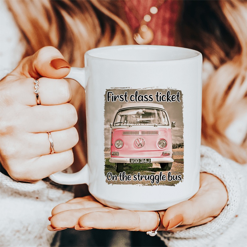 First Class Ticket On The Struggle Bus Ceramic Mug 15 oz White One Size