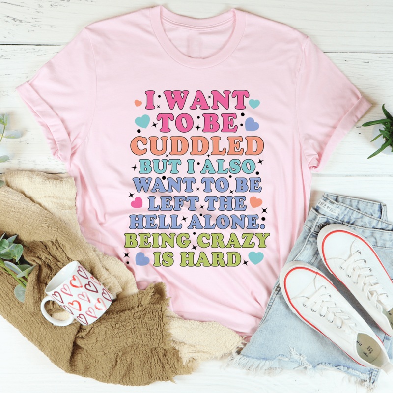 Being Crazy Is Hard Tee Pink S