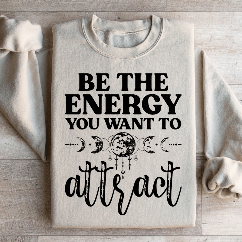 Be The Energy You Want To Attract Sweatshirt Black S
