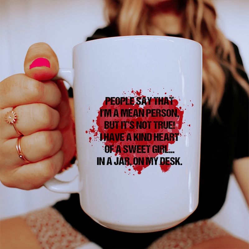 People Say That I’m A Mean Person Ceramic Mug 15 oz White One Size