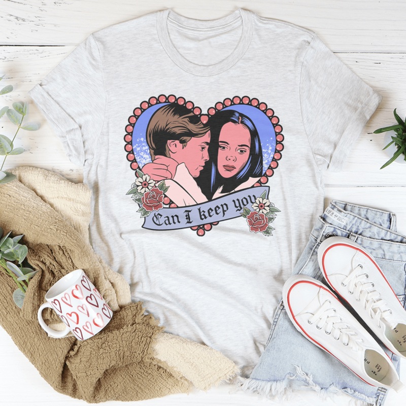 Can I Keep You Tee Ash S