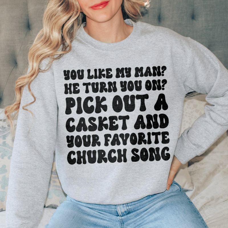 You Like My Man He Turn You On Sweatshirt Black S