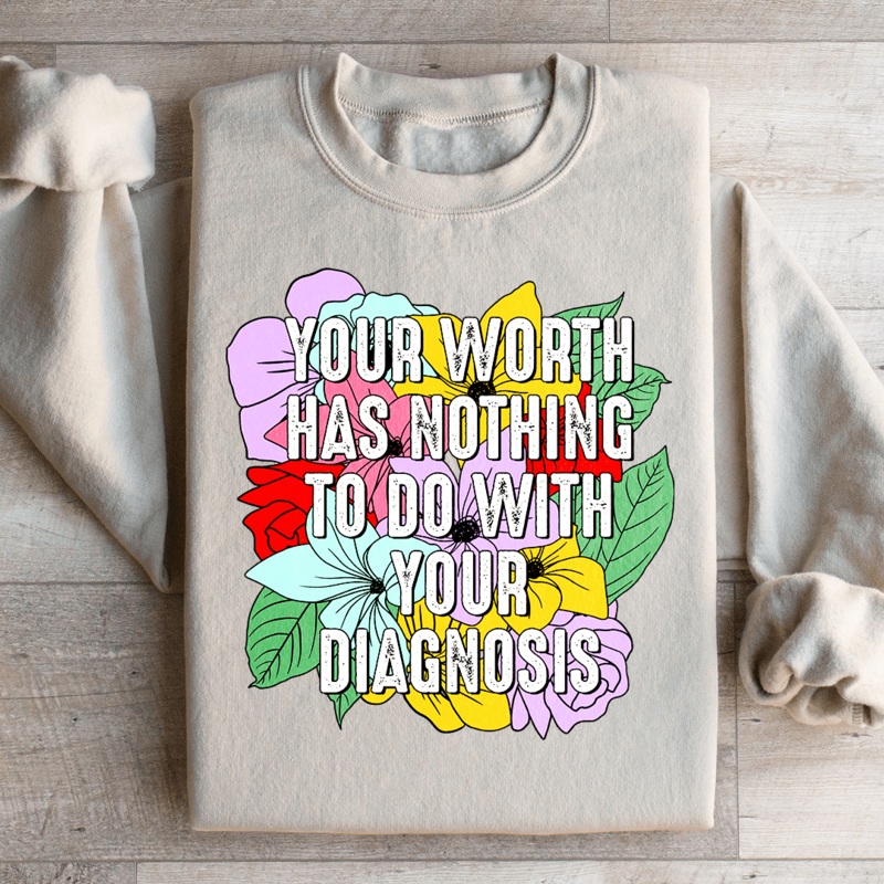 Your Worth Has Nothing To Do With Your Diagnosis Sweatshirt Black S