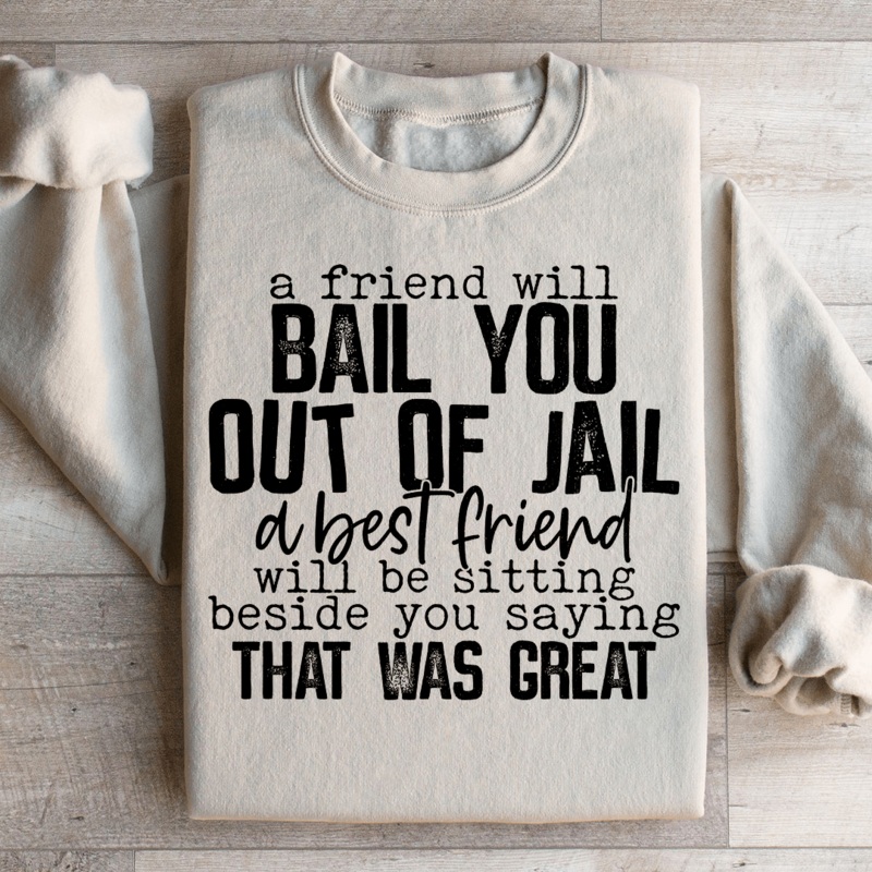 A Friend Will Bail You Out Of Jail Sweatshirt Black S