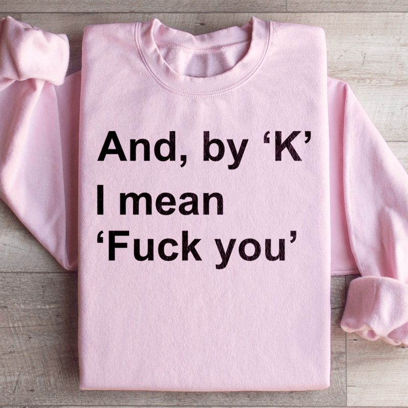 And By Ok I Means F* You Sweatshirt Black S